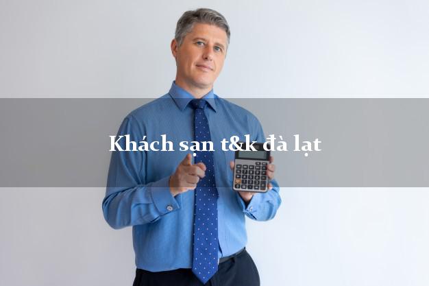 Khách sạn t&k đà lạt