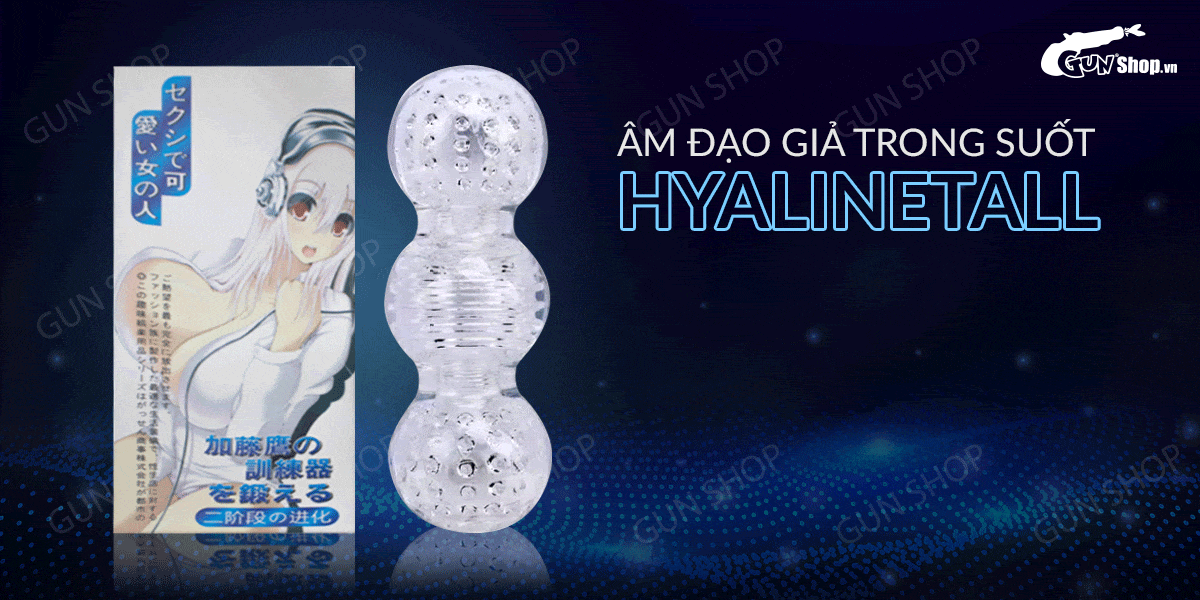 Âm đạo giả trong suốt HyalineTall chất liệu cao cấp trải nghiệm tuyệt vời